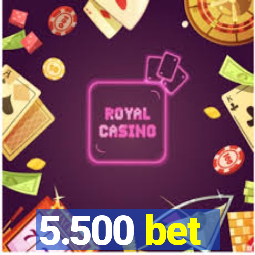 5.500 bet